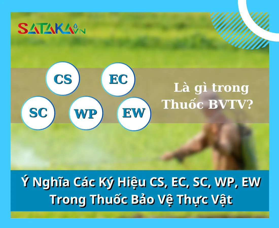 Các ký hiệu CS, EC, SC, WP, EW trong thuốc BVTV có ý nghĩa gì?